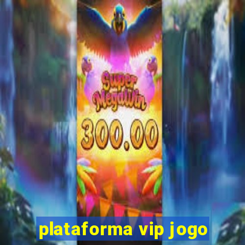 plataforma vip jogo